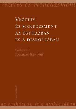 Fazekas Sndor (szerk.) - Vezets s menedzsment az egyhzban s a diakniban