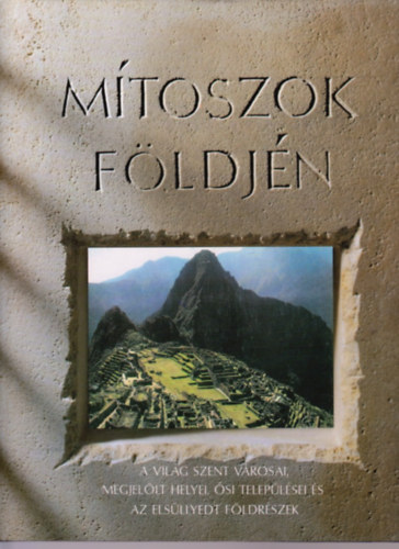 Pipi Morgan - Carole Devaney - Jennifer Westwood - M�toszok f�ldj�n - A vil�g szent v�rosai, megjel�lt helyei, �si telep�l�sei �s az els�llyedt f�ldr�szek