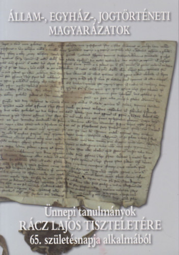 Mth Gbor (szerk.), Dr. Rvsz T. Mihly (szerk) - llam-, egyhz-, jogtrtneti magyarzatok (Rvsz T. Mihly ltal dediklt)- nnepi tanulmnyok Rcz Lajos tiszteletre 65. szletsnapja alkalmbl