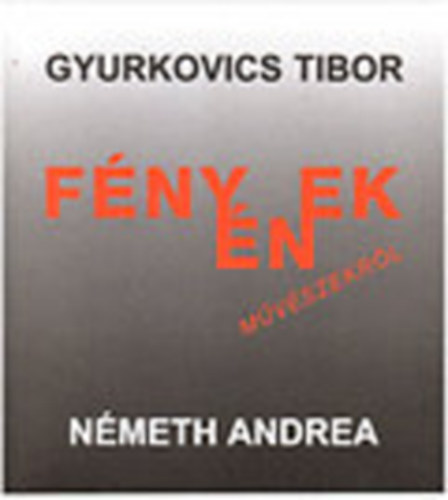 Gyurkovics Tibor; Németh Andrea - Fényének művészekről (dedikált)