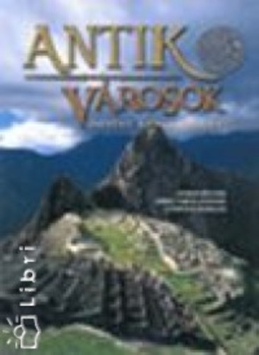 Maria Teresa Guaitoli; Simone Rambaldi - Antik v�rosok - Let�nt korok eml�kei