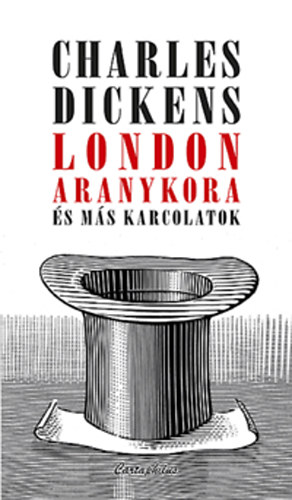 Charles Dickens - London aranykora s ms karcolatok