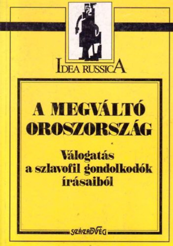 Kiss Ilona (szerk.) - A megvlt Oroszorszg (vlogats a szlavofil gondolkodk rsaibl)