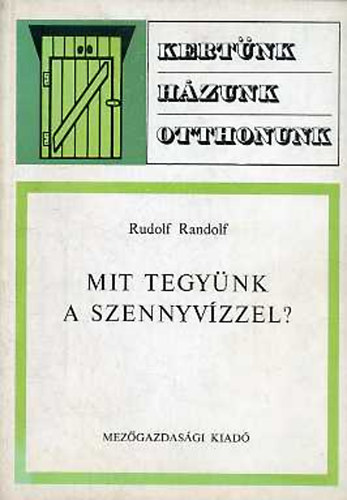 Rudolf Randolf - Mit tegynk a szennyvzzel?