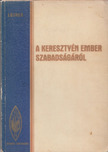 D. Luther Mrton, Dr Masznyik Endre (szerk.) - A keresztyn ember szabadsgrl