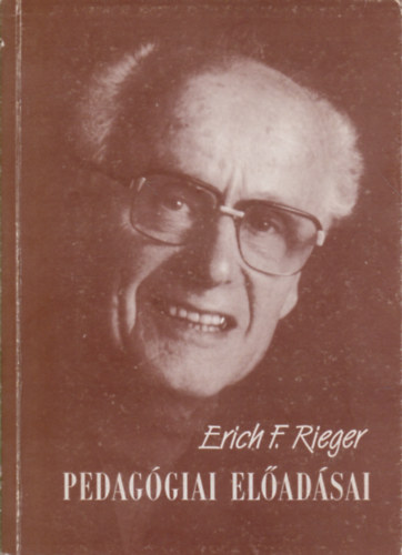 Erich F. Rieger - Erich F. Rieger pedaggiai eladsai (a bkscsabai Felnttnevelk Nyri Akadmijn)