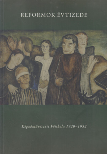 Reformok vtizede - Kpzmvszeti Fiskola (1920-1932) - dediklt