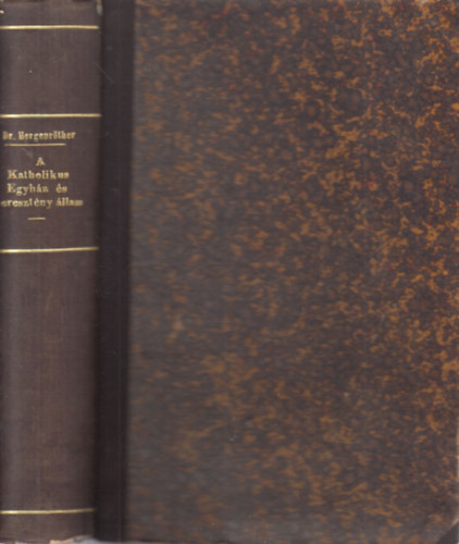 Hergenrőther József Dr. - A katholikus egyház és keresztény állam I-II. (egy kötetben)