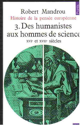 Robert Mandrou - Historie de la pens�e europ�enne - 3. Des humanistes aux hommes se science (XVIe et XVIIe siecles)