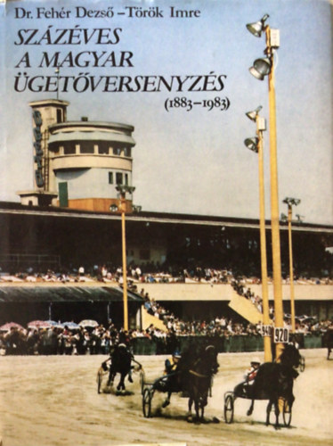 Dr. Fehr Dezs-Trk Imre - Szzves a magyar getversenyzs (1883-1983)