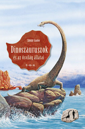 Zubály Sándor - Dinoszauruszok és az ősvilág állatai