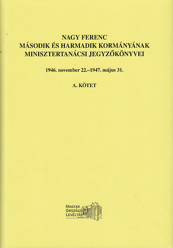Sz�cs L�szl� (szerk.), G. Vass G�bor (szerk.) - Nagy Ferenc m�sodik �s harmadik korm�ny�nak minisztertan�csi jegyz�k�nyvei