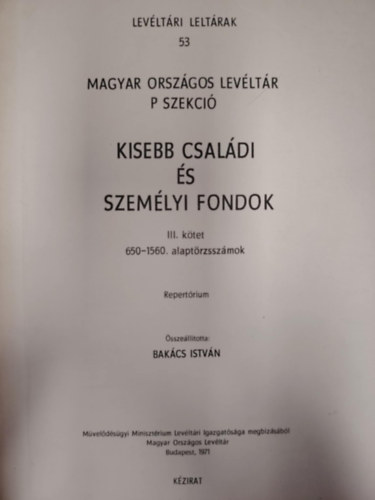 Bakcs Istvn (szerk.) - Kisebb csaldi s szemlyi fondok III. ktet 650-1560. alaptrzsszmok