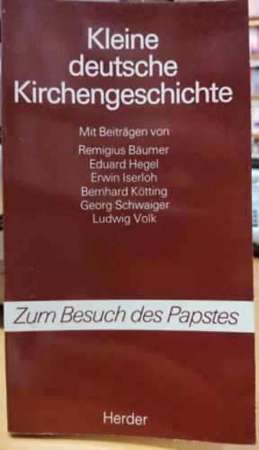 Eduard Hegel, Remigius B�umer, Erwin Iserloh, Bernhard K�tting, Georg Schwaiger, Ludwig Volk - Kleine deutsche Kirchengeschichte (R�vid n�met egyh�zt�rt�net)