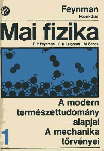 Sands, Feynman, Leighton - Mai fizika 1. A modern természettudomány alapjai - A mechanika törvényei