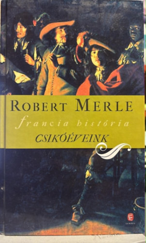 Merle Robert - Francia história II - Csikóéveink