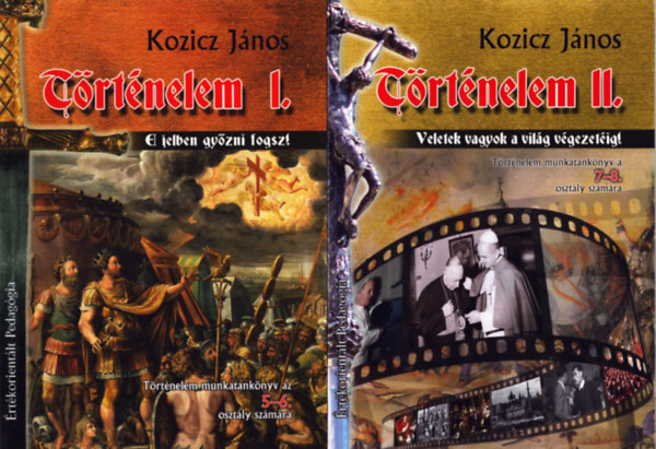 Kozicz J�nos - T�rt�nelem I-II. - T�rt�nelem munkatank�nyv az 5-6. oszt�ly sz�m�ra + T�rt�nelem munkatank�nyv a 7-8. oszt�ly sz�m�ra