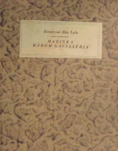 Kosáryné Réz Lola - Marinka három gavallérja