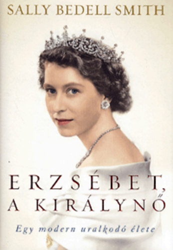 Sally Bedell Smith - Erzsbet, a kirlyn