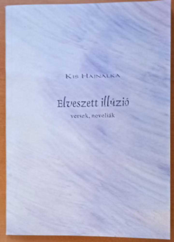 Kis Hajnalka - Elveszett illúzió - versek, novellák