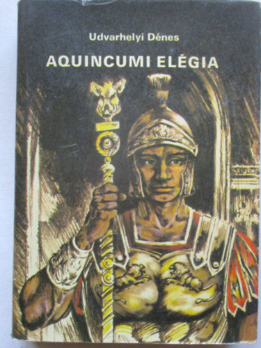 Udvarhelyi Dénes - Aquincumi elégia