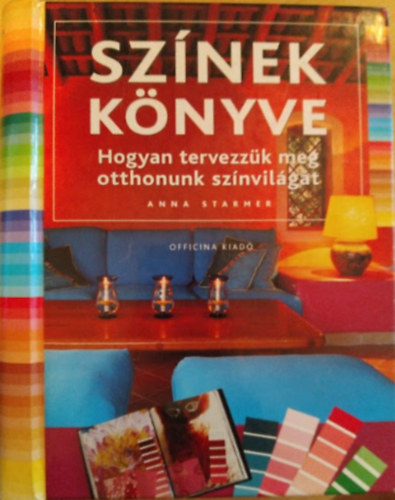 Anna Starmer - Sznek knyve - Hogyan tervezzk meg otthonunk sznvilgt?