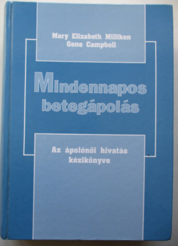 Campbell, Gene, Milliken, Maryelizabeth - Mindennapos betegápolás - Az ápolónői hivatás kézikönyve