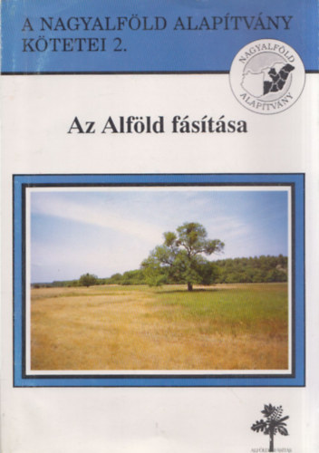 Dr. Rakonczai J�nos - Az Alf�ld f�s�t�sa (A Nagyalf�ld Alap�tv�ny k�tetei 2.)