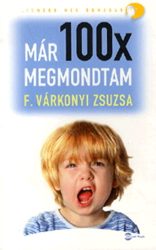 F. Várkonyi Zsuzsa - Már 100x megmondtam