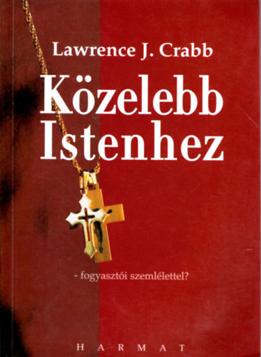 L. J. Crabb - Kzelebb Istenhez. Fogyaszti szemllettel?