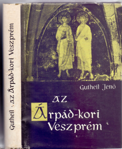 Gutheil Jen� - Az �rp�d-kori Veszpr�m (M�sodik kiad�s - Ut�sz�: F�gedi Erik)