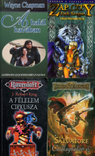Wayne Chapman, R. A. Salvatore, Josh Keegan, J. Robert King - 4 db fantasy regny: A hall havban - Gorduin leghosszabb utazsa + Csillagtalan j + A flelem cirkusza + Zap City - A triumvirtus
