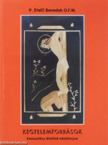 P. Stelli Benedek O.F.M. - Kegyelemforrsok- Keresztny letnk kziknyve