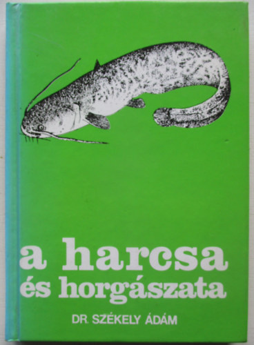 Dr. Székely Ádám - A harcsa és horgászata