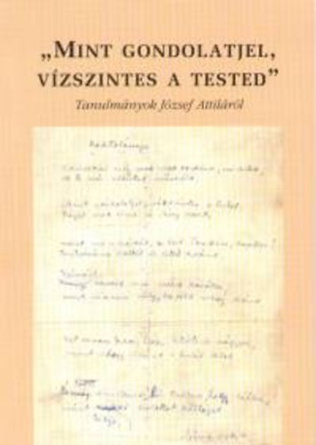 Prgai Tams (szerk.) - "Mint gondolatjel, vzszintes a tested..." - Tanulmnyok Jzsef Attilrl