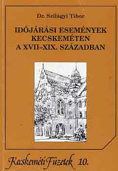 Dr. Szil�gyi Tibor - Id�j�r�si esem�nyek Kecskem�ten a XVII-XIX. sz�zadban
