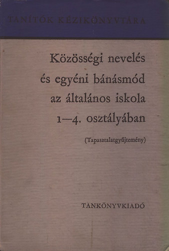 Csoma Vilmos, Farag Lszl, Kovcs Dezsn (Szerk - Kzssgi nevels s egyni bnsmd az ltalnos iskola 1-4. osztlyban - Tapasztalatgyjtemny (Tantk Kziknyvtra)