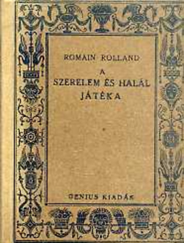 Romain Rolland - A szerelem és halál játéka