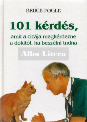 Dr.Bruce Fogle - 101 krds, amit a cicja megkrdezne a dokitl, ha beszlni tudna (Lalla Ward illusztrciival)