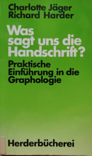 Richard Harder, Charlotte Jger - Was sagt uns die Handschrift? - Praktische Einfhrung in die Graphologie (Herderbcherei Band 1096)