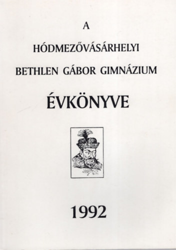 F�ldesi Ferenc (szerk.) - A h�dmez�v�s�rhelyi Bethlen G�bor Gimn�zium �vk�nyve 1992 - Dedik�lt lappal