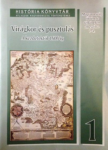 Glatz Ferenc, Engel Pl, Szakly Ferenc - Virgkor s pusztuls - A kezdetektl 1606-ig (Histria knyvtr 1.)