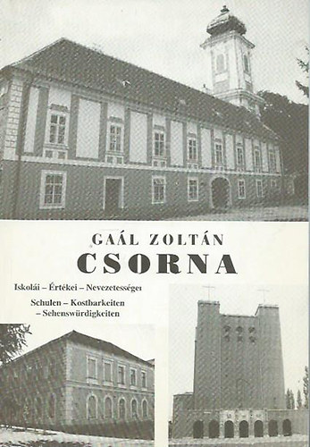 Dr. Ga�l Zolt�n - Csorna - Iskol�i, �rt�kei, nevezetess�gei