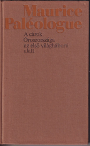 Maurice Pal�ologue - A c�rok Oroszorsz�ga az els� vil�gh�bor� alatt