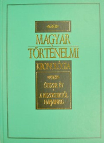 Gerencsr Ferenc (szerk.) - Magyar Trtnelmi Kronolgia tezer v -A kezdetektl napjainkig-