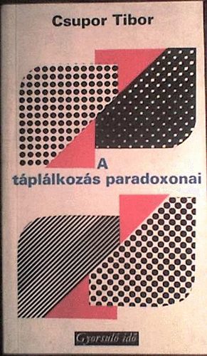 Csupor Tibor - A táplálkozás paradoxonai (gyorsuló idő)