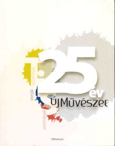 Pataki Gábor (szerk.), P. Szabó Ernő (szerk.), Pataki Anica (szerk.) - 25 év új művészet - Tanulmányok, interjúk, szemelvények