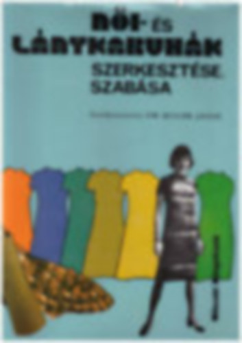 Dr. Bugár J. - Női-És Lánykaruhák Szerkeasztése és Szabása