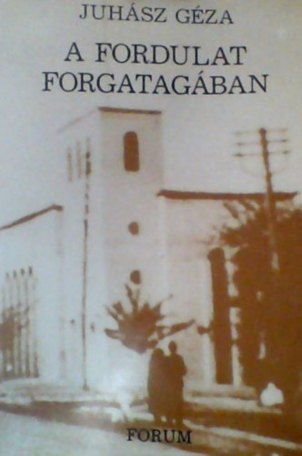 Juhsz Gza - A fordulat Forgatagban - ifjsgi vezet korombl