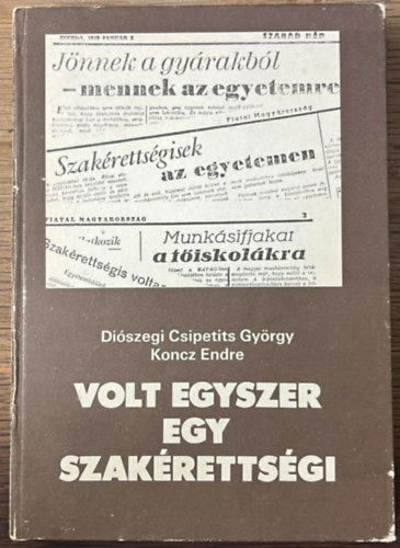 Koncz Endre Diószegi Csipetits György - Volt egyszer egy szakérettségi